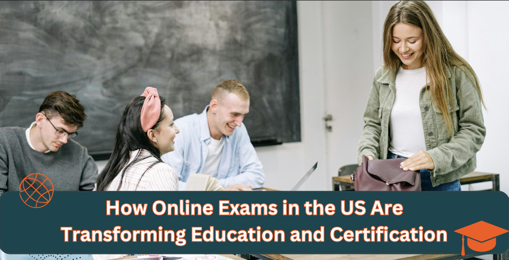 How Online Exams in the US Are Transforming Education 